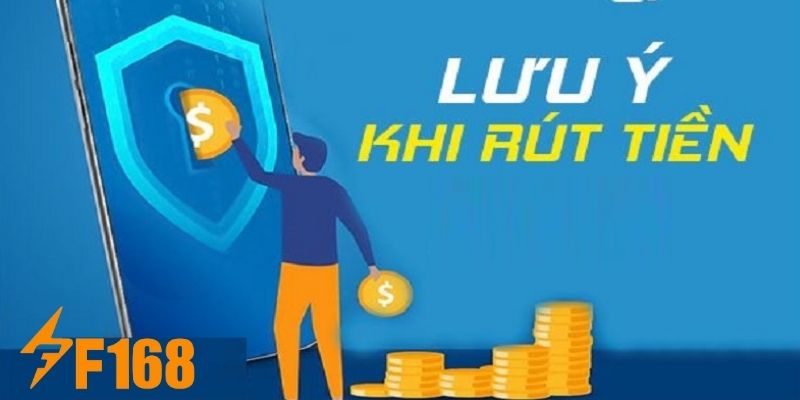 Rút Tiền F168 - Thực Hiện Đơn Giản Chỉ Trong Vòng 3 Phút 6 Một số nhắc nhở cho hội viên để thực hiện rút tiền thành công và không gặp sự cố